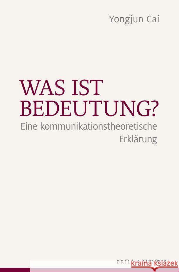 Was ist Bedeutung?: Eine kommunikationstheoretische Erklärung Yongjun Cai 9783957433046 Brill (JL) - książka