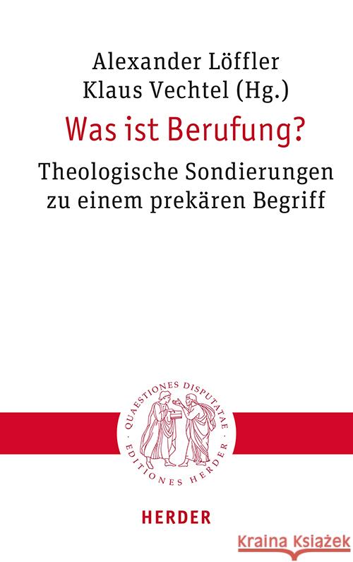 Was Ist Berufung?: Theologische Sondierungen Zu Einem Prekaren Begriff Verlag Herder 9783451023484 Verlag Herder - książka