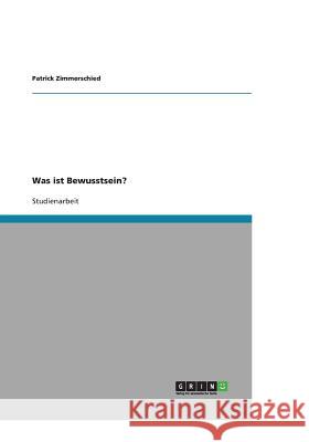 Was ist Bewusstsein? Patrick Zimmerschied 9783640282715 Grin Verlag - książka