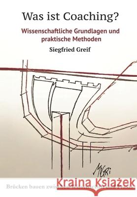 Was ist Coaching?: Wissenschaftliche Grundlagen und praktische Methoden Siegfried Greif 9783982334714 Siegfried Greif - książka