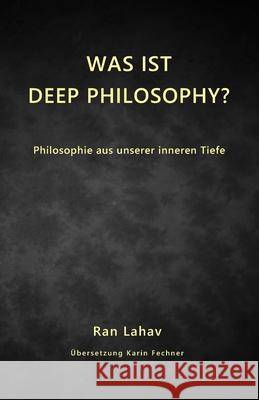 Was ist Deep Philosophy: Philosophie aus unserer inneren Tiefe Karin Fechner Ran Lahav 9781947515246 Loyev Books - książka