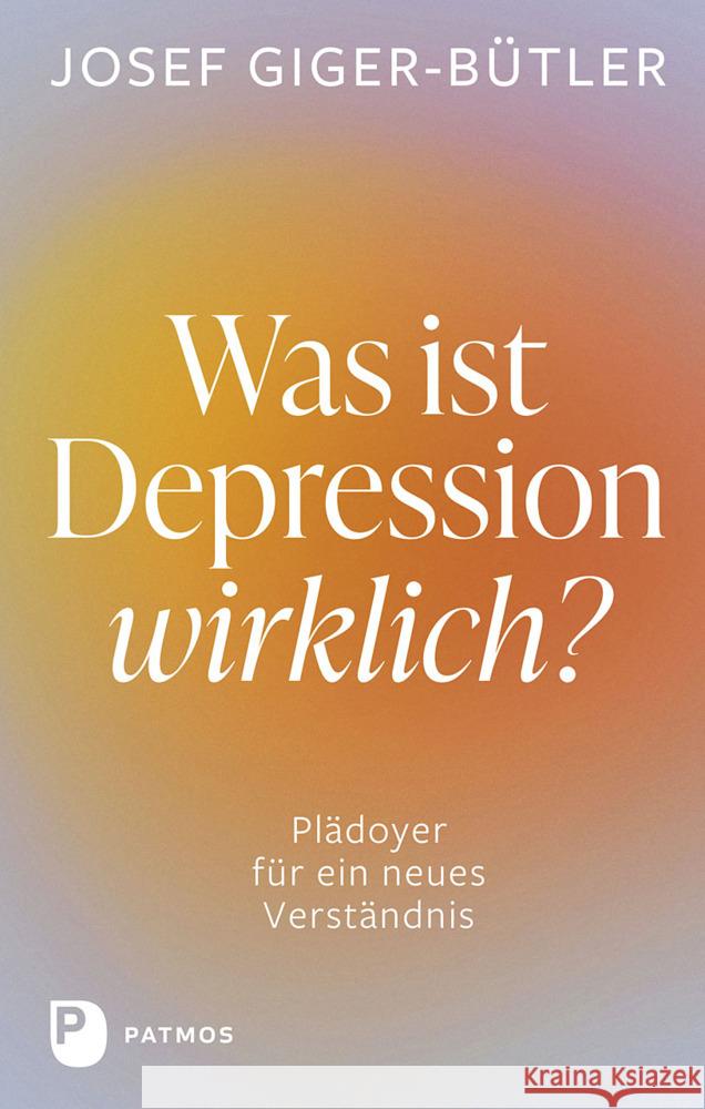 Was ist Depression wirklich? Giger-Bütler, Josef 9783843613743 Patmos Verlag - książka