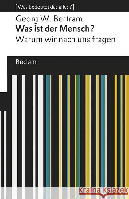 Was ist der Mensch? : Warum wir nach uns fragen. Bertram, Georg W. 9783150195215 Reclam, Ditzingen - książka