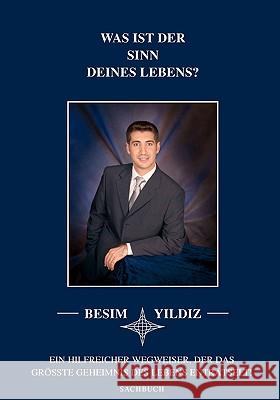Was ist der Sinn Deines Lebens?: Ein hilfreicher Wegweiser, der das größte Geheimnis des Lebens enträtselt! Yildiz, Besim 9783833487859 Bod - książka