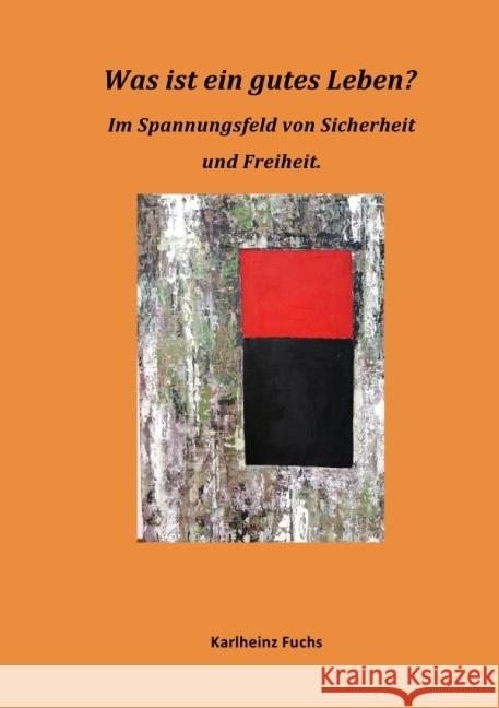 Was ist ein gutes Leben? : Im Spannungsfeld von Sicherheit und Freiheit Fuchs, Karlheinz 9783737598545 epubli - książka