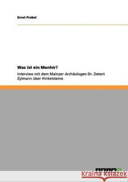 Was ist ein Menhir?: Interview mit dem Mainzer Archäologen Dr. Detert Zylmann über Hinkelsteine Probst, Ernst 9783656085591 Grin Verlag - książka