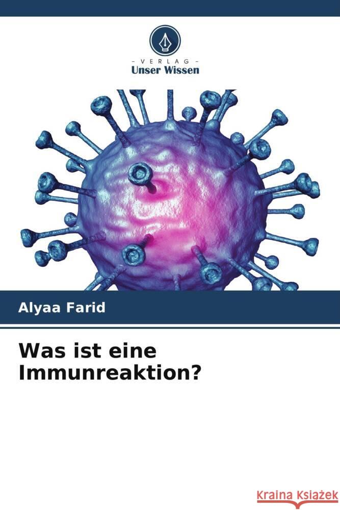 Was ist eine Immunreaktion? Farid, Alyaa 9786208607692 Verlag Unser Wissen - książka