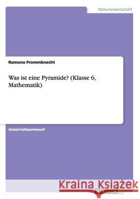Was ist eine Pyramide? (Klasse 6, Mathematik) Ramona Frommknecht 9783668008991 Grin Verlag - książka