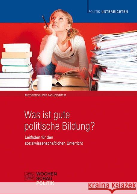 Was ist gute politische Bildung? : Leitfaden für den sozialwissenschaftlichen Unterricht  9783734401657 Wochenschau-Verlag - książka