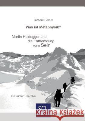 Was ist Metaphysik?: Martin Heidegger und die Entfremdung vom Sein Hörner, Richard 9783938846520 Consultoo Gmbh - książka