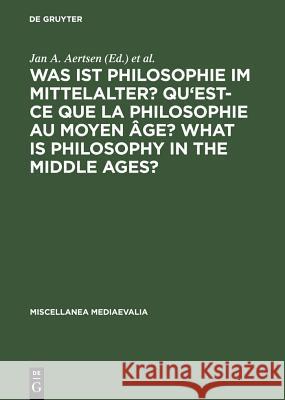 Was Ist Philosophie Im Mittelalter? Qu'est-Ce Que La Philosophie Au Moyen Âge? What Is Philosophy in the Middle Ages?: Akten Des X. Internationalen Ko Aertsen, Jan A. 9783110162646 De Gruyter - książka