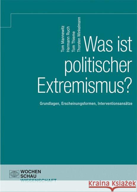 Was ist politischer Extremismus? : Grundlagen - Erscheinungsformen - Interventionsansätze Mannewitz, Tom; Ruch, Hermann; Thieme, Tom 9783734406416 Wochenschau-Verlag - książka