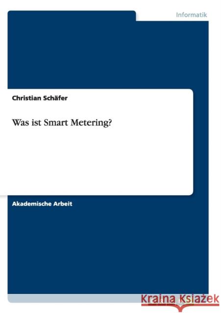 Was ist Smart Metering? Christian Schafer 9783668139480 Grin Verlag - książka