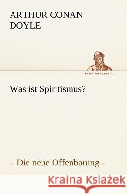 Was ist Spiritismus? Doyle, Arthur Conan 9783847238478 TREDITION CLASSICS - książka