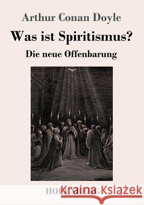 Was ist Spiritismus?: Die neue Offenbarung Sir Arthur Conan Doyle 9783743709003 Hofenberg - książka