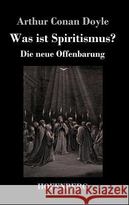 Was ist Spiritismus?: Die neue Offenbarung Doyle, Arthur Conan 9783743709010 Hofenberg - książka