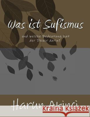 Was Ist Sufismus Und Welche Bedeutung Hat Der Dhikir Darin? Harun Akinc 9781500506773 Createspace - książka