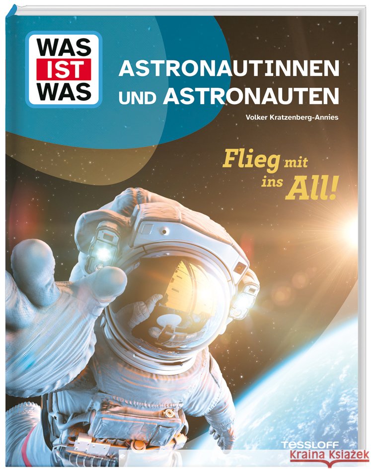 WAS IST WAS Astronautinnen und Astronauten. Flieg mit ins All! Kratzenberg-Annies, Volker 9783788681722 Tessloff Verlag Ragnar Tessloff GmbH & Co. KG - książka