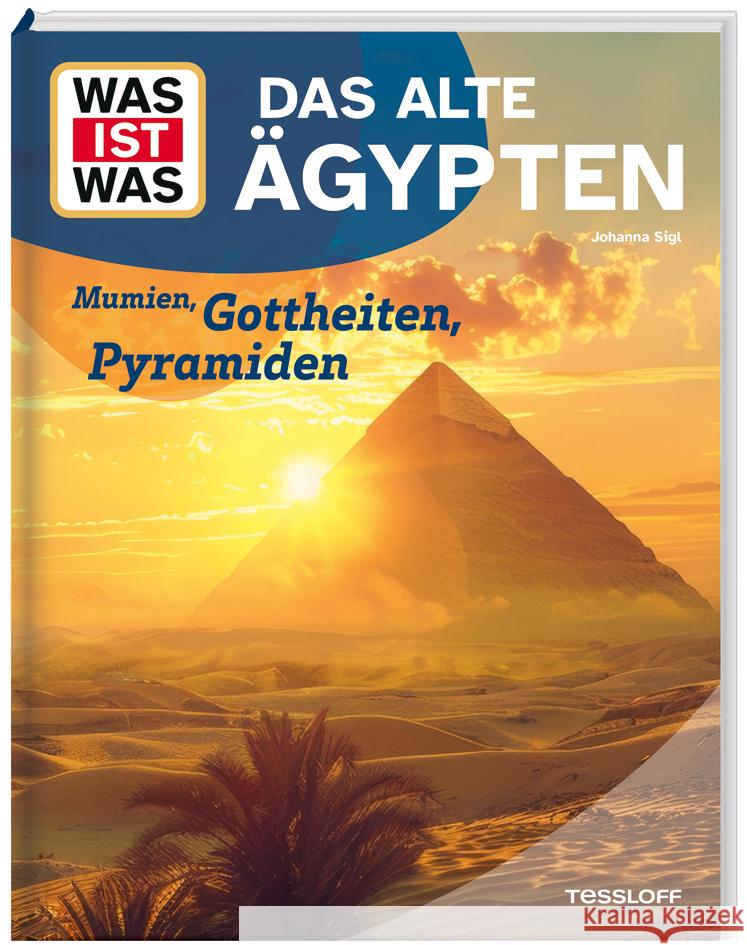 WAS IST WAS Das alte Ägypten. Mumien, Gottheiten, Pyramiden Sigl, Dr. Johanna 9783788681807 Tessloff Verlag Ragnar Tessloff GmbH & Co. KG - książka