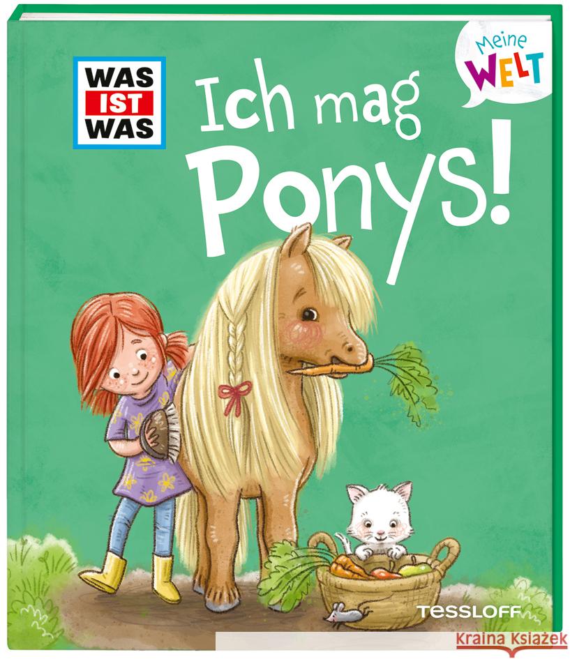 WAS IST WAS Meine Welt Band 7 Ich mag Ponys! Weller-Essers, Andrea 9783788643843 Tessloff Verlag Ragnar Tessloff GmbH & Co. KG - książka