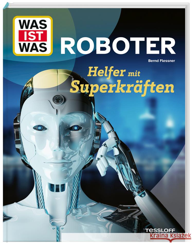 WAS IST WAS Roboter. Helfer mit Superkräften Flessner, Bernd 9783788681845 Tessloff Verlag Ragnar Tessloff GmbH & Co. KG - książka