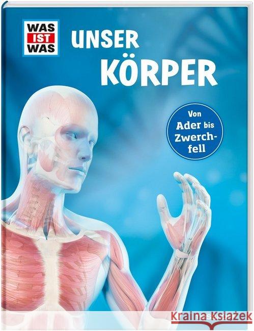 WAS IST WAS Unser Körper : Von Ader bis Zwerchfell Weller-Essers, Andrea 9783788621896 Tessloff - książka