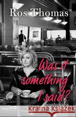Was It Something I Said?: Misadventures in Suburbia Ros Thomas 9781742585567 University of Western Australia Press - książka
