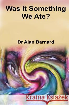 Was It Something We Ate? Alan Barnard 9781720504276 Createspace Independent Publishing Platform - książka