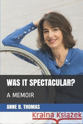 Was It Spectacular?: A Memoir Thomas, Anne B. 9798576271894 Independently published - książka