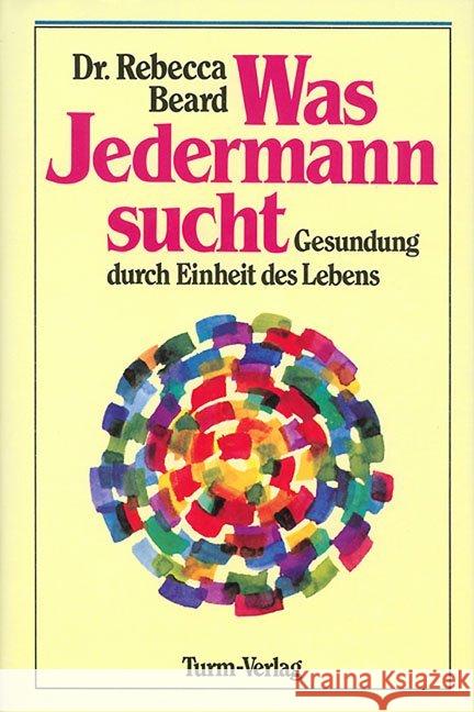 Was jedermann sucht : Gesundung durch Einheit des Lebens. Vorw. v. Otto Buchinger Beard, Rebecca   9783799900188 Lorber & Turm - książka