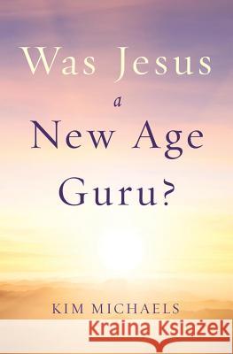 Was Jesus a New Age Guru? Kim Michaels 9789949518364 More to Life Publishing - książka