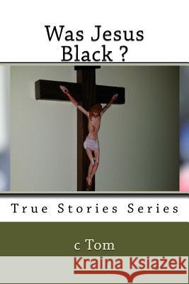 Was Jesus Black ? C. Tom 9781517227302 Createspace - książka