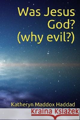 Was Jesus God?: Why Evil? Katheryn Maddox Haddad 9781952261299 Northern Lights Publishing House - książka