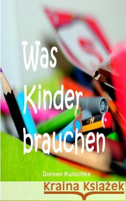 Was Kinder brauchen Kutschke, Doreen 9781480138353 Createspace - książka