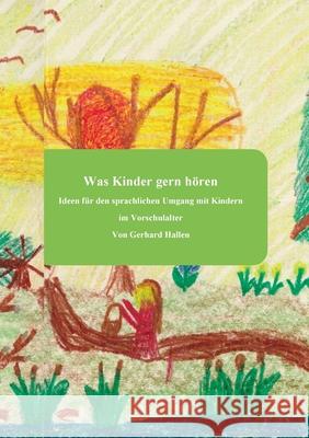 Was Kinder gern h?ren: Ideen f?r den sprachlichen Umgang mit Kindern im Vorschulalter Gerhard Hallen 9783695117949 Bod - Books on Demand - książka