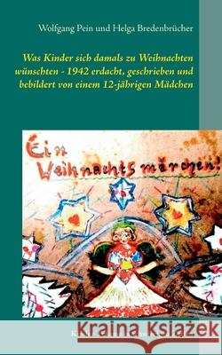 Was Kinder sich damals zu Weihnachten wünschten - 1942 erdacht, geschrieben und bebildert von einem 12-jährigen Mädchen: Kinder-Träume in schwierigen Pein, Wolfgang 9783752691481 Books on Demand - książka