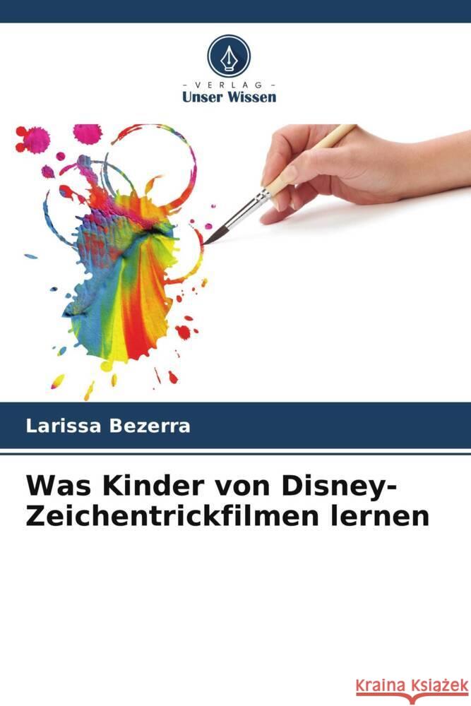 Was Kinder von Disney-Zeichentrickfilmen lernen Bezerra, Larissa 9786208539849 Verlag Unser Wissen - książka