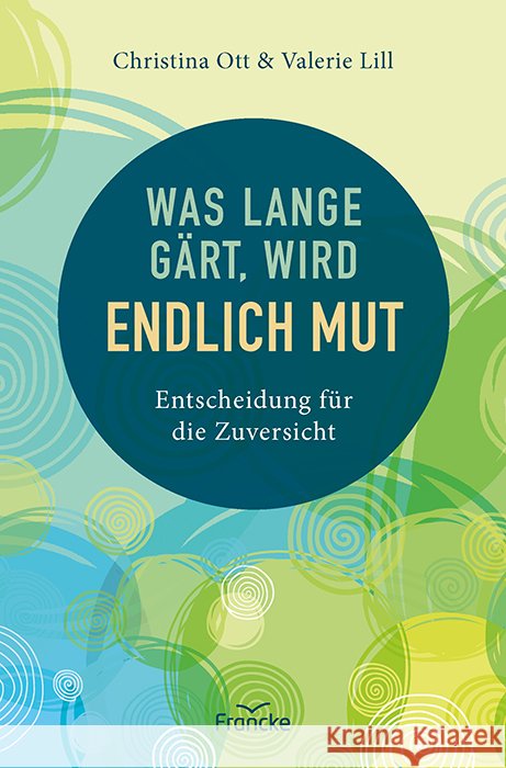 Was lange gärt, wird endlich Mut Ott, Christina, Lill, Valerie 9783963623639 Francke-Buch - książka