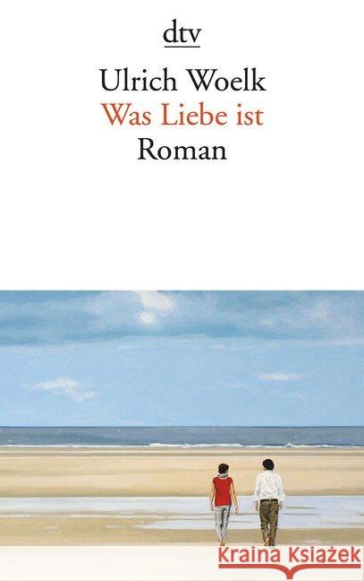 Was Liebe ist : Roman Woelk, Ulrich 9783423145206 DTV - książka