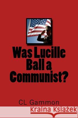Was Lucille Ball a Communist? CL Gammon 9781514143544 Createspace - książka
