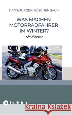 Was machen Motorradfahrer im Winter? Rüschenbaum, Hans-Jürgen 9783384604385 tredition - książka
