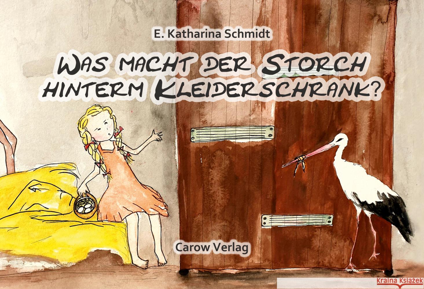 Was macht der Storch hinterm Kleiderschrank? Schmidt, Ewa Katharina 9783944873671 Carow Verlag - książka