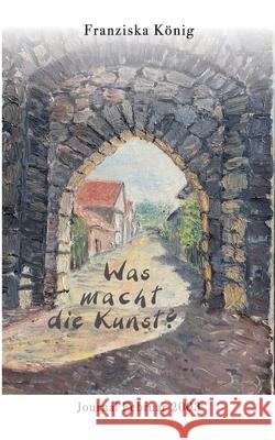 Was macht die Kunst?: Journal Februar 2003 Franziska König 9783755783459 Books on Demand - książka