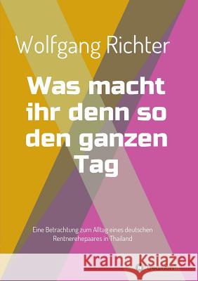 Was macht ihr denn so den ganzen Tag Richter, Wolfgang 9783732327294 Tredition Gmbh - książka