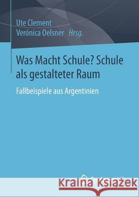 Was Macht Schule? Schule ALS Gestalteter Raum Clement, Ute 9783658117009 Springer vs - książka