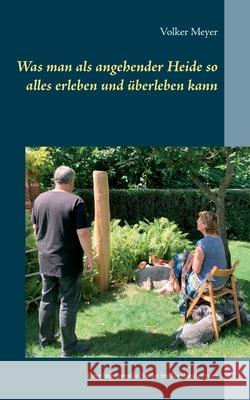 Was man als angehender Heide so alles erleben und überleben kann: Eine humorvolle Suche im Neuheidentum Volker Meyer 9783751932271 Books on Demand - książka