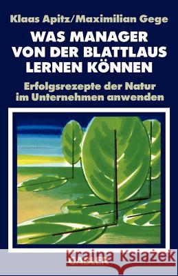 Was Manager Von Der Blattlaus Lernen Können: Erfolgsrezepte Der Natur Im Unternehmen Anwenden Apitz, Klaas 9783322825230 Gabler Verlag - książka
