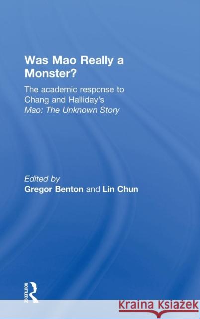 Was Mao Really a Monster?: The Academic Response to Chang and Halliday's Mao: The Unknown Story Benton, Gregor 9780415493291 Taylor & Francis - książka