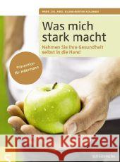 Was mich stark macht : Nehmen Sie Ihre Gesundheit selbst in die Hand. Prävention für Jedermann Kolenda, Klaus-Dieter   9783899935868 Schlütersche - książka