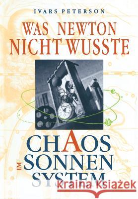 Was Newton Nicht Wußte: Chaos Im Sonnensystem Peterson, Ivars 9783034860635 Birkhauser - książka